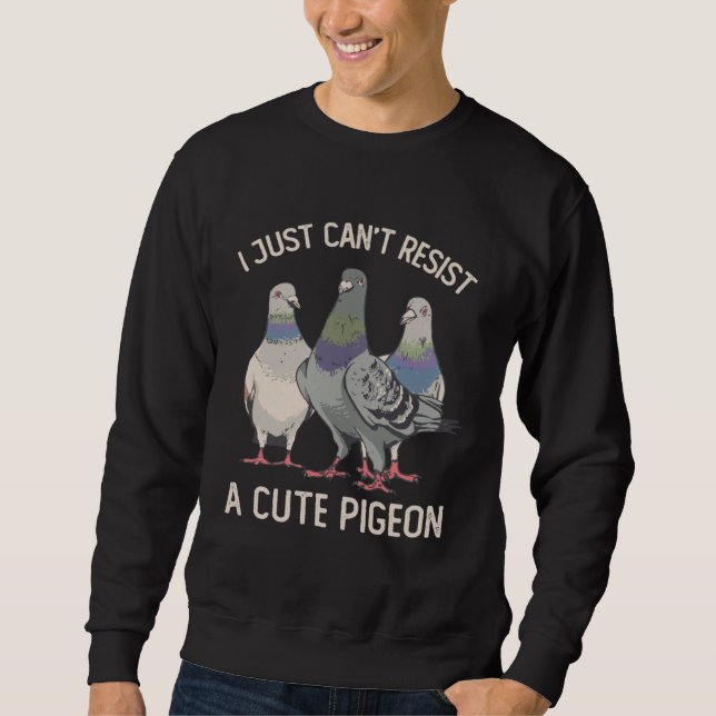 I Just Can't Resist a Cute Pigeon Pigeon Sweatshirt (Vorderseite)