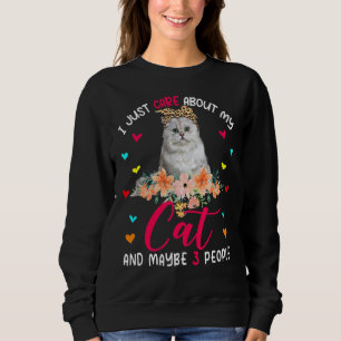 I Just Care About My Cat And Maybe 3 People Flower Sweatshirt