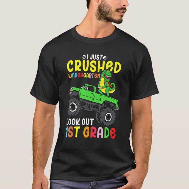 I Just Crushed Kindergarten Look Out First Grade D T-Shirt (Vorderseite)