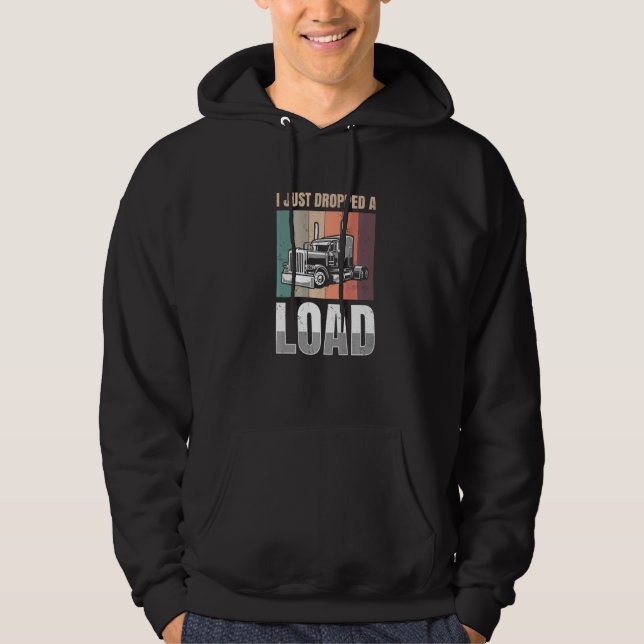 I just Dropped A Load for all Truckers   Hoodie (Vorderseite)