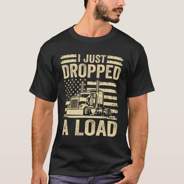 i just dropped a load Steersman 18 Wheeler Truck D T-Shirt (Vorderseite)