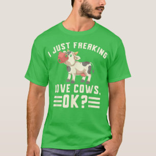 I just Freak Liebe Kühe Ok Funny Bauer Farm Ani T-Shirt