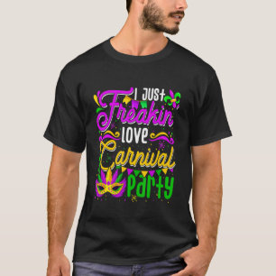 I Just Freakin Liebe Carnivals Party Funny Mardi G T-Shirt