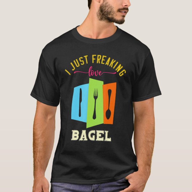 I Just Freaking Love Bagel Yummy Food  Puns T-Shirt (Vorderseite)