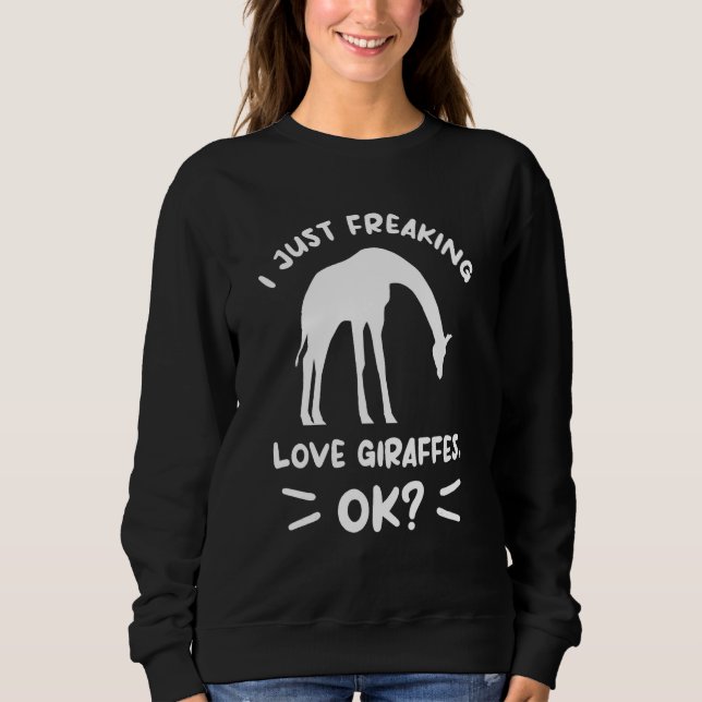 I Just Freaking Love Giraffes Ok Giraffe Sweatshirt (Vorderseite)
