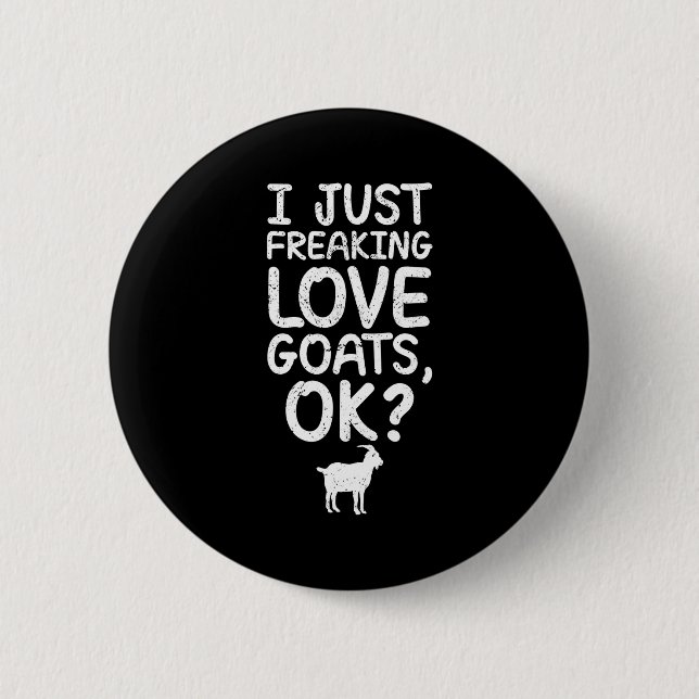 I Just Freaking Love Goats, Ok_ Funny Goats Quote  Button (Vorderseite)
