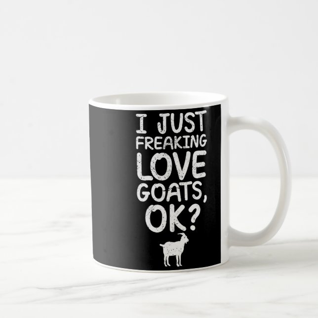 I Just Freaking Love Goats, Ok_ Funny Goats Quote  Kaffeetasse (Rechts)