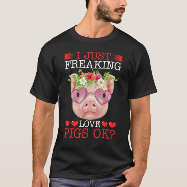 I Just Freaking Love Pigs Ok T-Shirt (Vorderseite)
