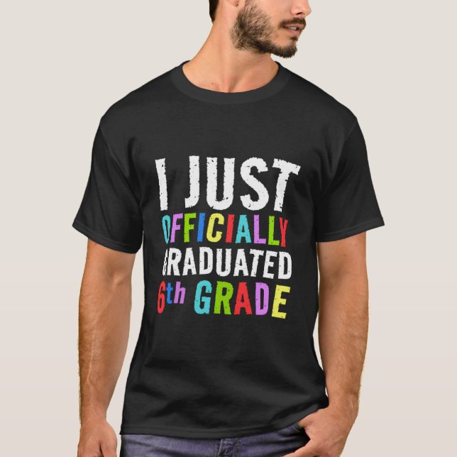 I Just Graduated 6Th Grade Graduation Sixth Grade T-Shirt (Vorderseite)