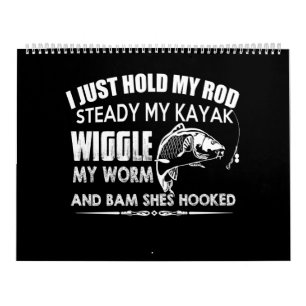 i just hold my rod steady my kayak wiggle my worm kalender