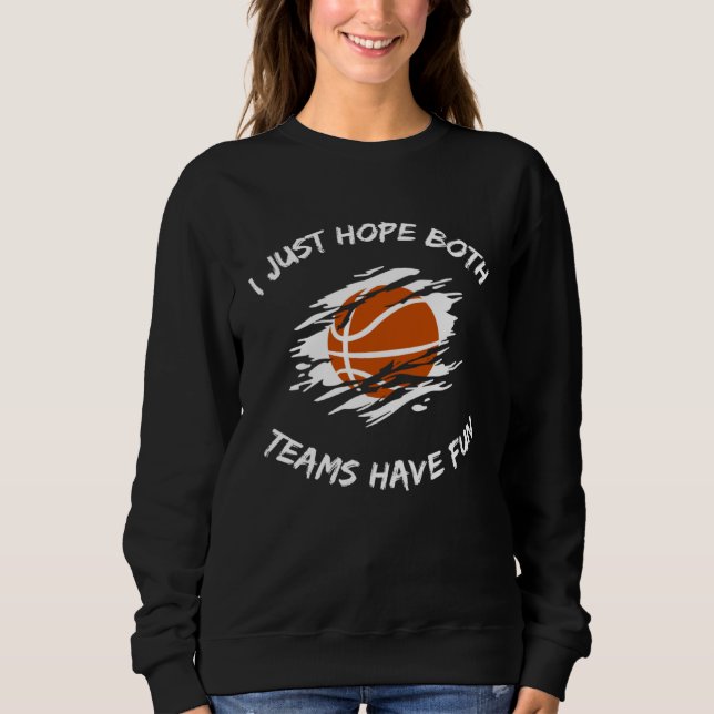 I JUST HOPE BOTH TEAMS HAVE FUN  BASKETBALL SWEATSHIRT (Vorderseite)