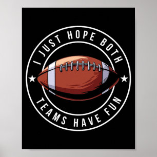 I Just Hope Both Teams Have Fun Funny Football Poster