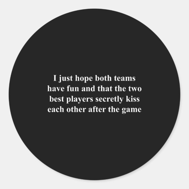 I Just Hope Both Teams Have Fun Funny  Runder Aufkleber (Vorderseite)