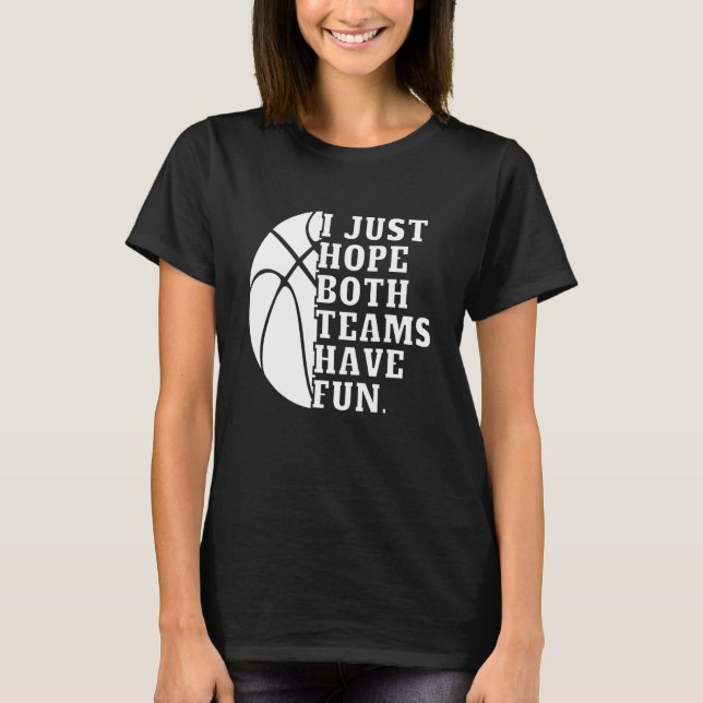 I Just Hope Both Teams Have Fun Women Men   Basket T-Shirt (Vorderseite)