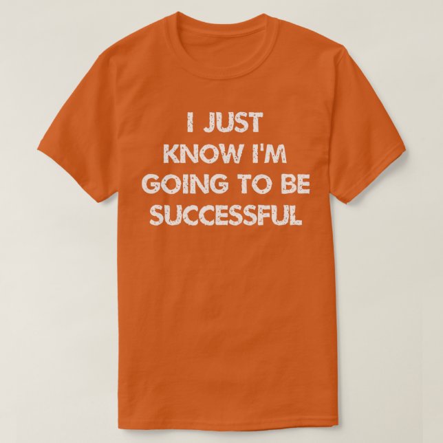 i just know ix27m going to be successful Inspirati T-Shirt (Design vorne)