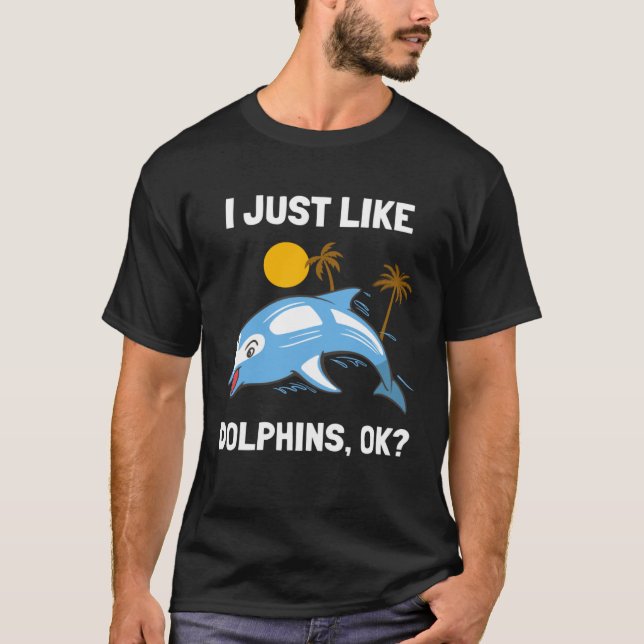 I Just Like Dolphins Ocean Animal  Dolphin T-Shirt (Vorderseite)
