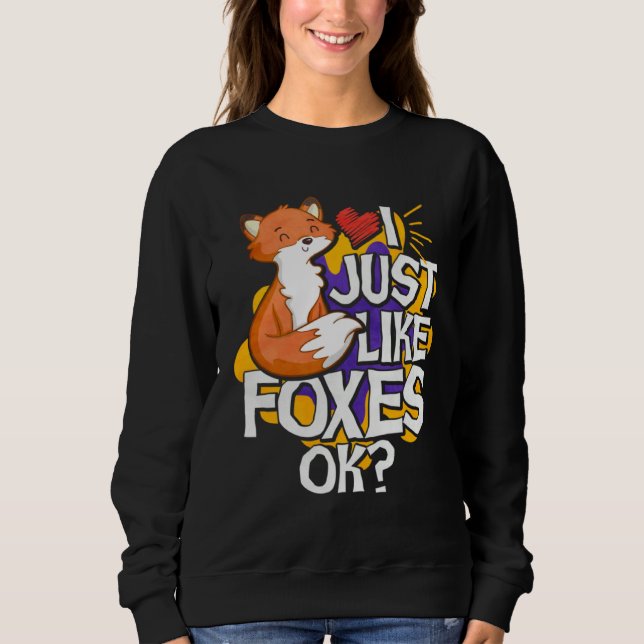 I Just Like Foxes Ok Sweatshirt (Vorderseite)