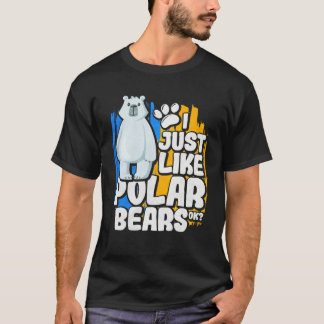 I Just Like Polar Bears Ok T-Shirt