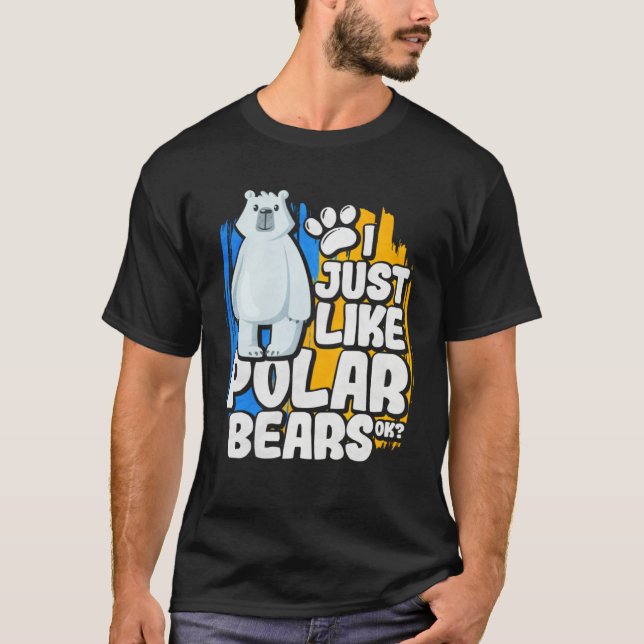 I Just Like Polar Bears Ok T-Shirt (Vorderseite)
