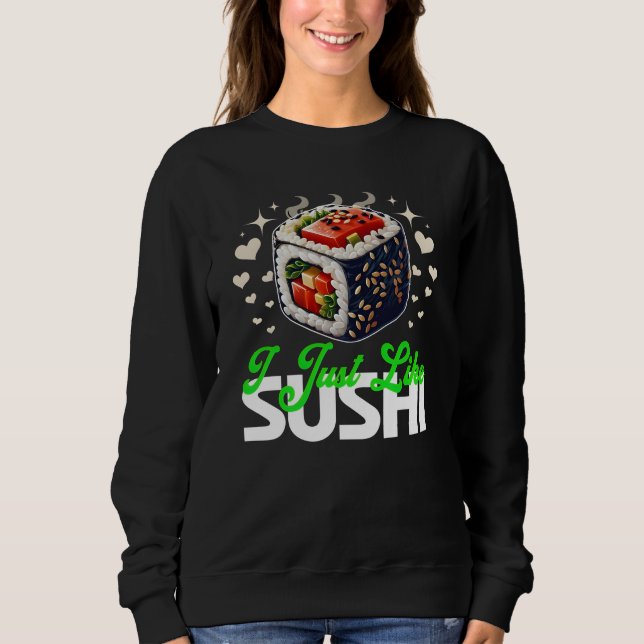 i just like sushi quote for lovers sweatshirt (Vorderseite)