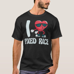 I Just Love Fried Rice Food Cooking Fried Rice T-Shirt