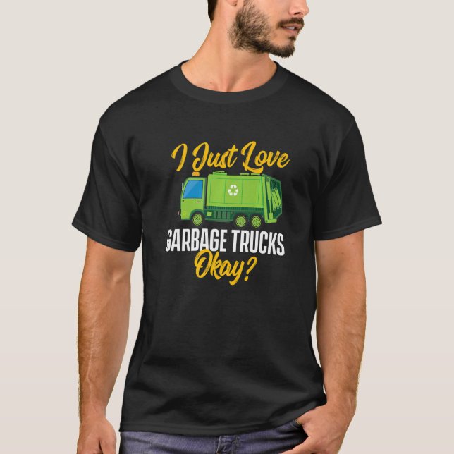 I Just Love Garbage Trucks  Waste Trash Dump Truck T-Shirt (Vorderseite)