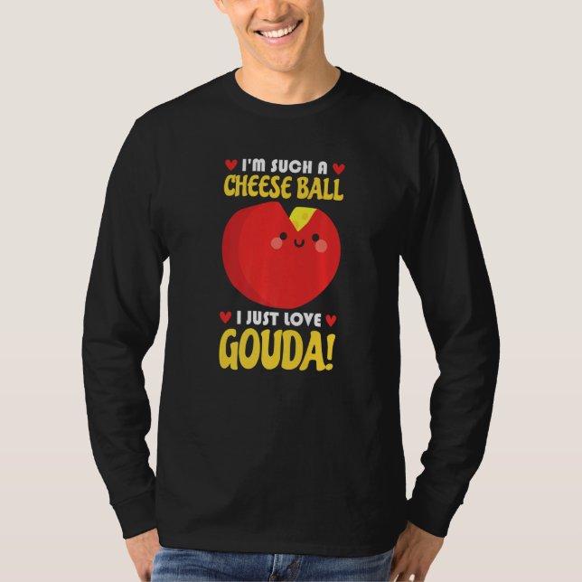 I Just Love Gouda Connoisseur Cheese Cheese Seller T-Shirt (Vorderseite)