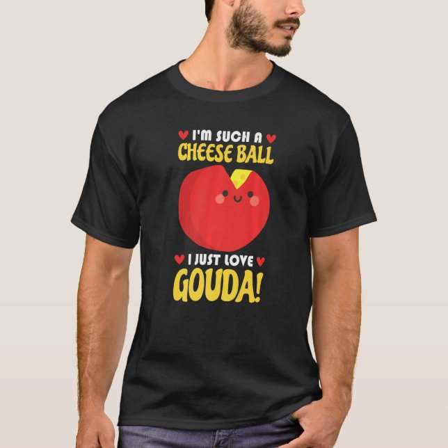 I Just Love Gouda Connoisseur Cheese Cheese Seller T-Shirt (Vorderseite)
