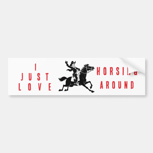 I Just Love Horsing Around Bumper Sticker  Autoaufkleber (Vorne)