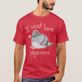 I just love pigeons 9 T-Shirt
