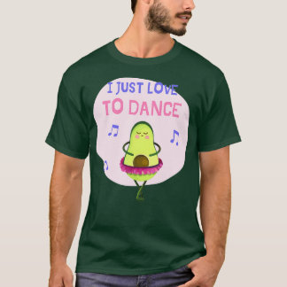 I Just Love To Dance Ballet Avocado T-Shirt
