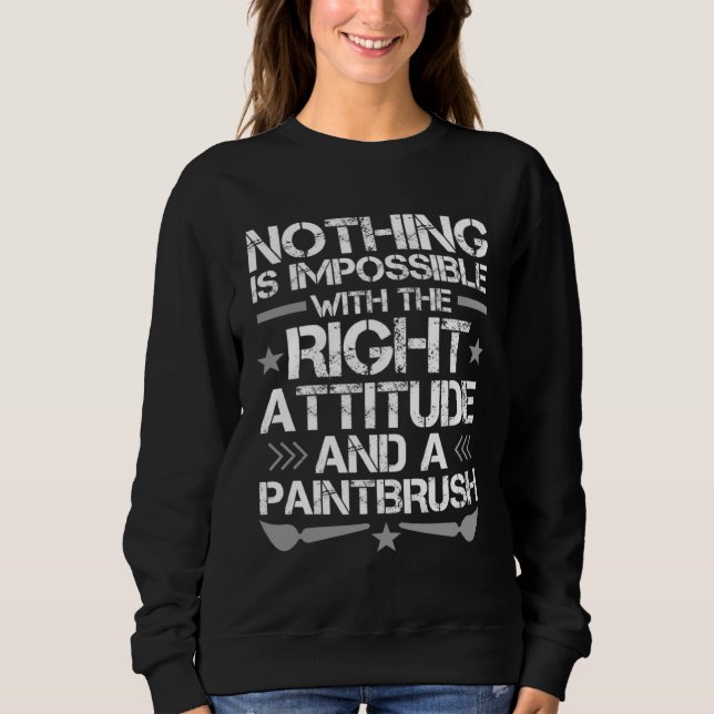 I just need A Right Attitude And A Paintbrush Sweatshirt (Vorderseite)