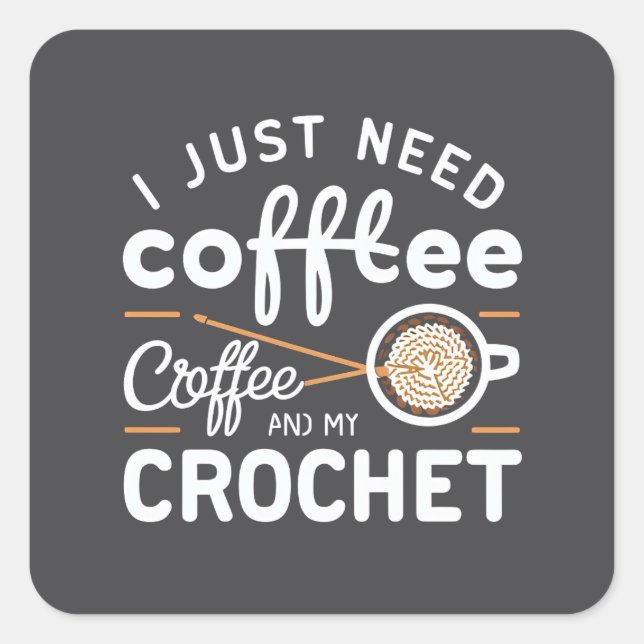 I Just Need Coffee and My Crochet Quote Art Quadratischer Aufkleber (Vorderseite)