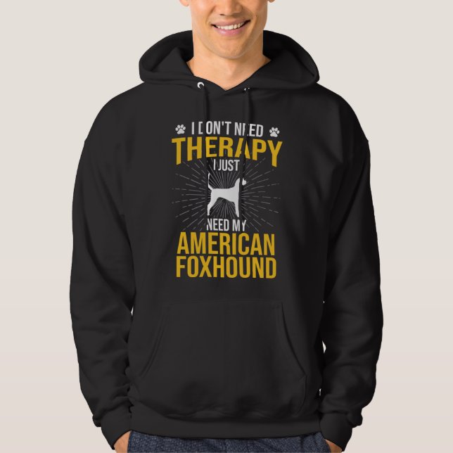 I Just Need My American Foxhound Dog  Therapy Hoodie (Vorderseite)