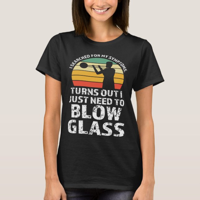 I just need to blow glass Glassblowing T-Shirt (Vorderseite)