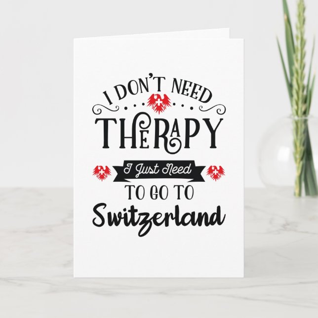 I Just Need To Go To Switzerland Funny Travel Gift Karte (Vorderseite)