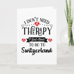 I Just Need To Go To Switzerland Funny Travel Gift Karte