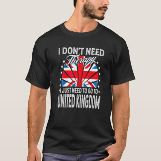 I Just Need To Go To United Kingdom On Vacation T-Shirt