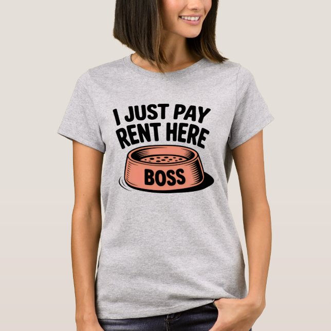 I Just Pay Rent Here | Funny Pet Boss Quote   T-Shirt (Vorderseite)