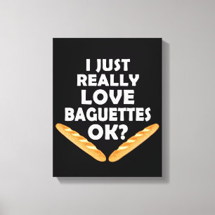 I just Really Liebe Baguettes - Funny Baguette Leinwanddruck