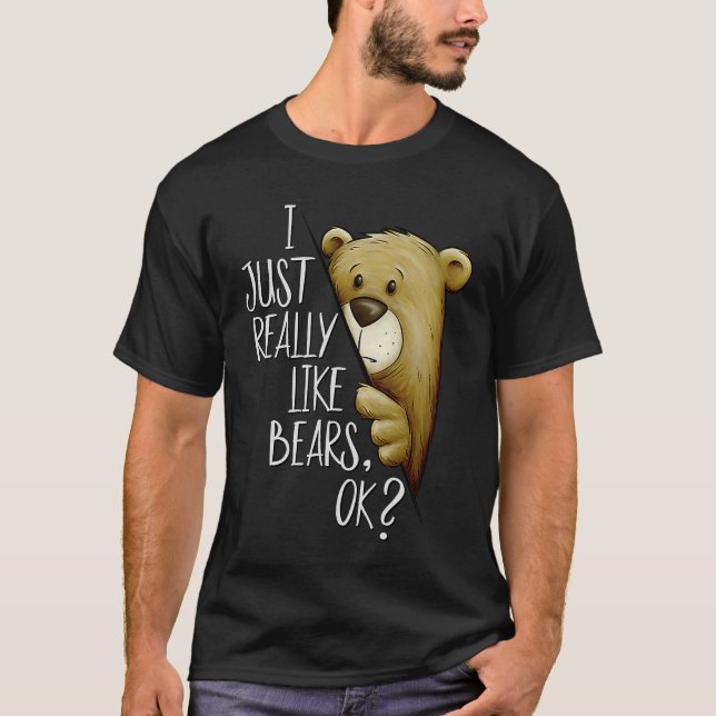 I Just Really Like Bears Ok Funky Bear Love T-Shirt (Vorderseite)