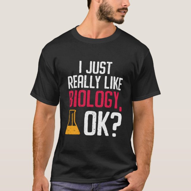 I Just Really Like Biology Ok Biologist T-Shirt (Vorderseite)