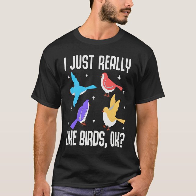 I Just Really Like Birds OK  Bird  Ornithology T-Shirt (Vorderseite)