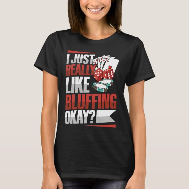 I just really like bluffing okay Quote for a Poker T-Shirt (Vorderseite)
