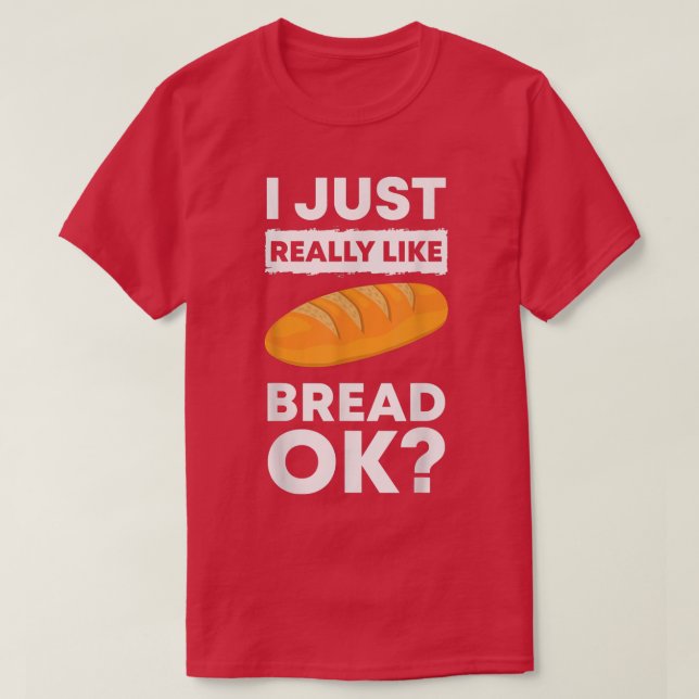 I Just Really Like Bread Ok Baking Bread Makers Br T-Shirt (Design vorne)