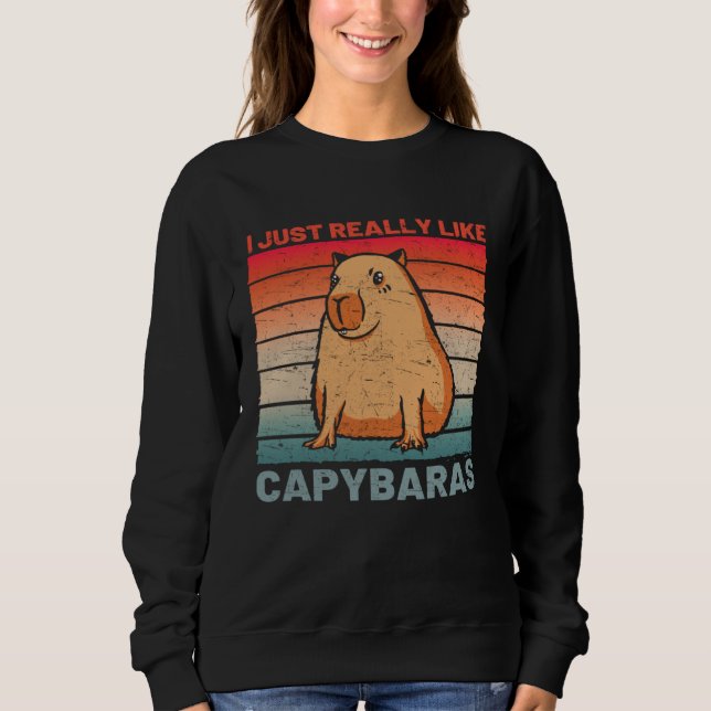 I Just Really Like Capybaras  Capybara Sweatshirt (Vorderseite)