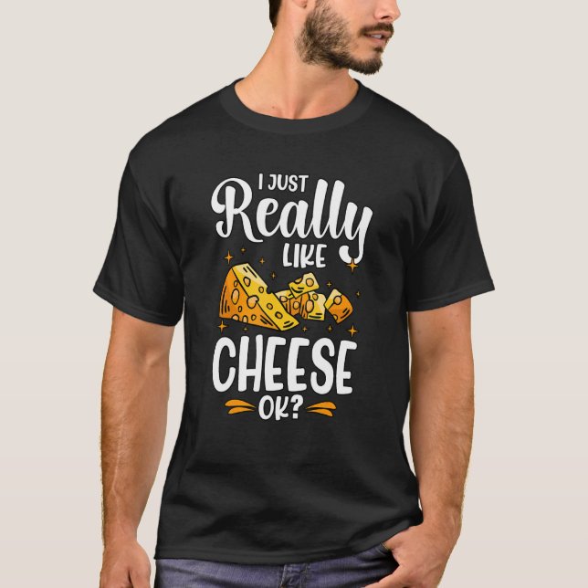 I Just Really Like Cheese Ok T-Shirt (Vorderseite)