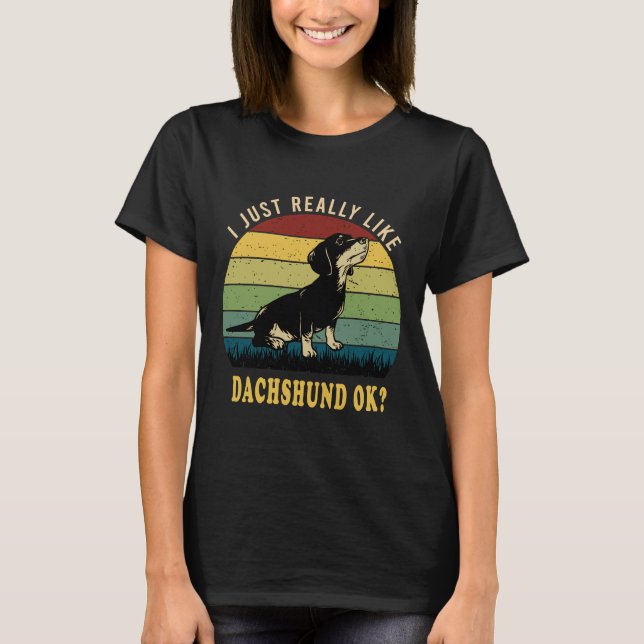 I Just Really Like Dachshund Ok T-Shirt (Vorderseite)