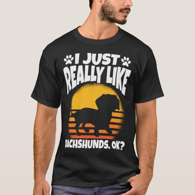 I Just Really Like Dachshunds Ok T-Shirt (Vorderseite)