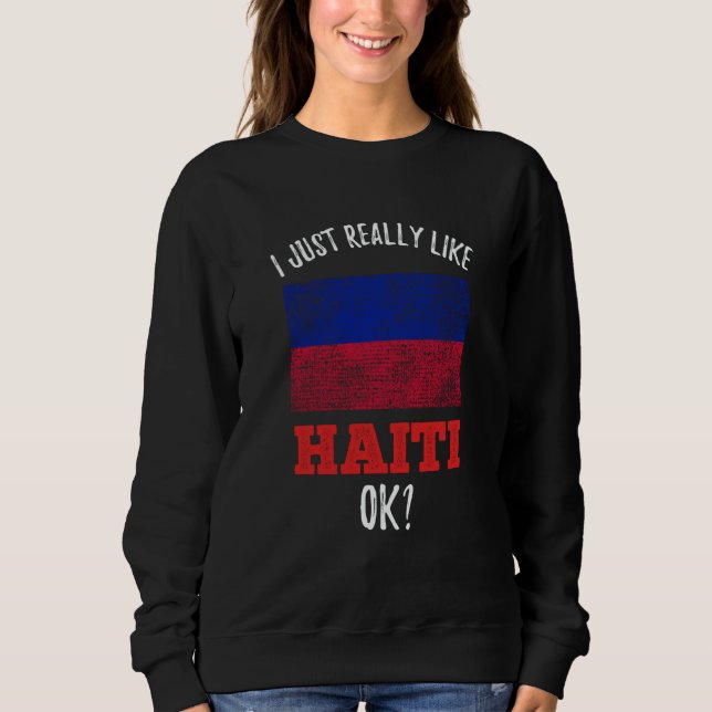 I Just Really Like Haiti Haitian Sweatshirt (Vorderseite)